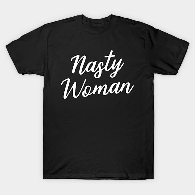 Nasty Woman T-Shirt by MikeMiz